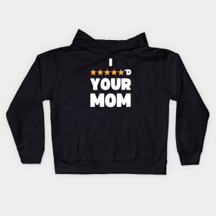 FUNNY I FIVE STARRED YOUR MOM JOKE Kids Hoodie